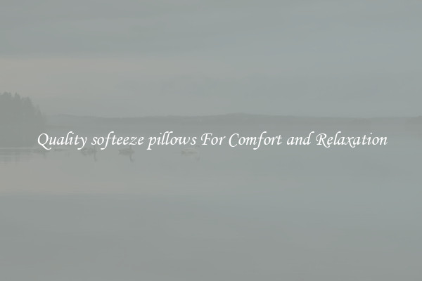 Quality softeeze pillows For Comfort and Relaxation