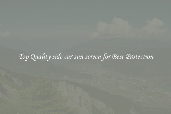 Top Quality side car sun screen for Best Protection