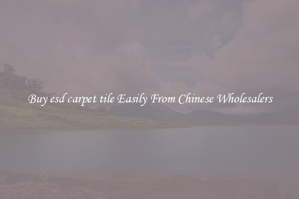 Buy esd carpet tile Easily From Chinese Wholesalers