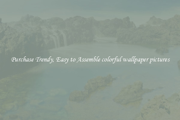 Purchase Trendy, Easy to Assemble colorful wallpaper pictures