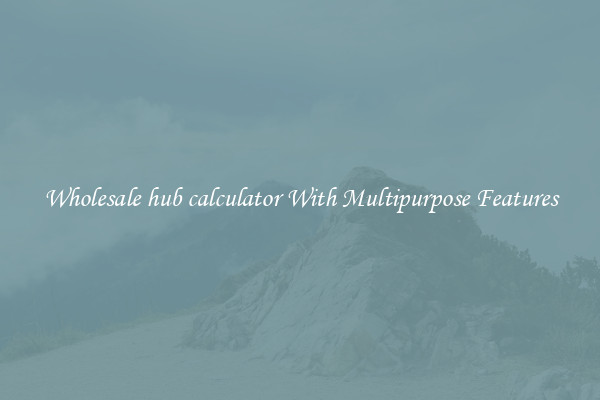 Wholesale hub calculator With Multipurpose Features