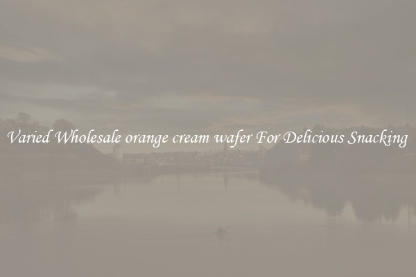 Varied Wholesale orange cream wafer For Delicious Snacking 