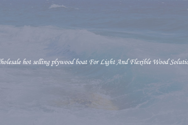 Wholesale hot selling plywood boat For Light And Flexible Wood Solutions