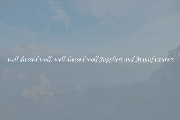 well dressed wolf, well dressed wolf Suppliers and Manufacturers