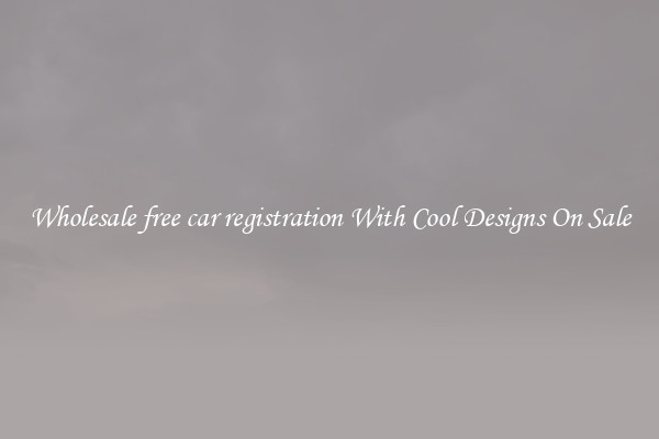 Wholesale free car registration With Cool Designs On Sale