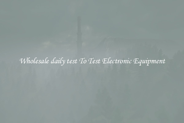 Wholesale daily test To Test Electronic Equipment