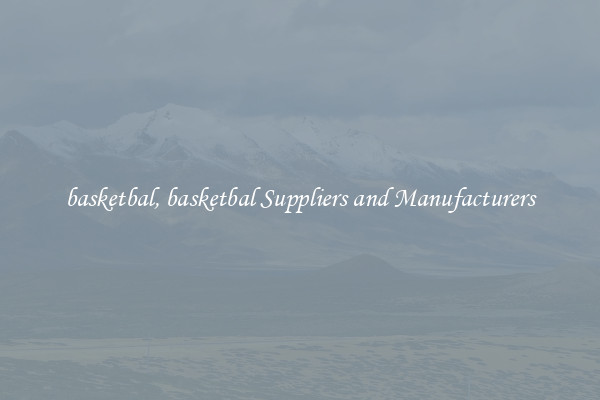 basketbal, basketbal Suppliers and Manufacturers