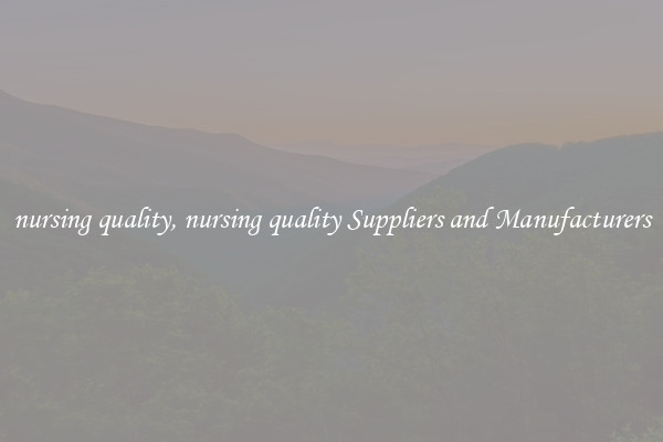 nursing quality, nursing quality Suppliers and Manufacturers