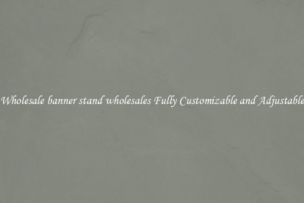 Wholesale banner stand wholesales Fully Customizable and Adjustable