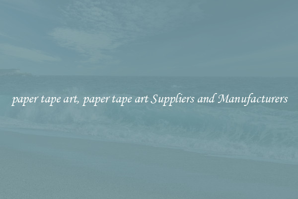 paper tape art, paper tape art Suppliers and Manufacturers