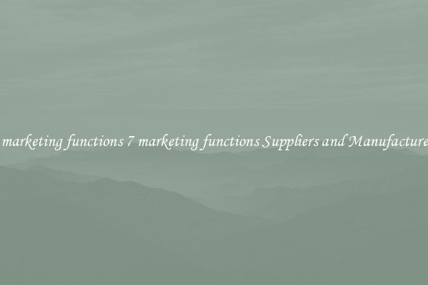 7 marketing functions 7 marketing functions Suppliers and Manufacturers