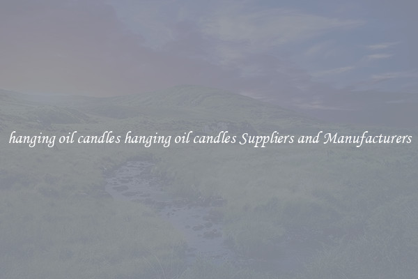 hanging oil candles hanging oil candles Suppliers and Manufacturers
