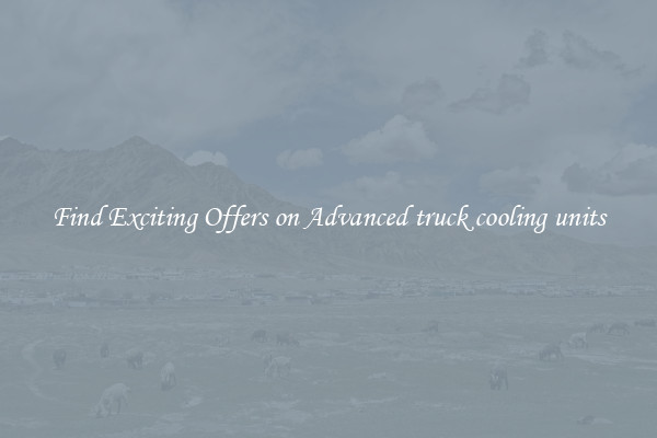 Find Exciting Offers on Advanced truck cooling units