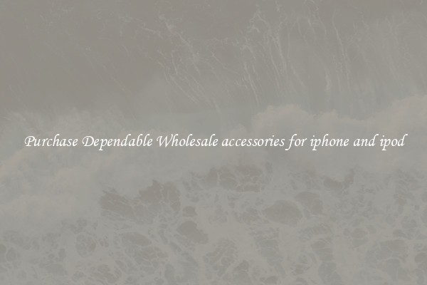 Purchase Dependable Wholesale accessories for iphone and ipod