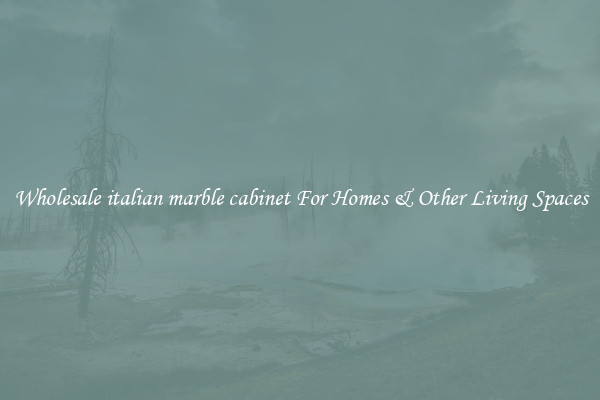 Wholesale italian marble cabinet For Homes & Other Living Spaces