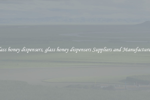 glass honey dispensers, glass honey dispensers Suppliers and Manufacturers
