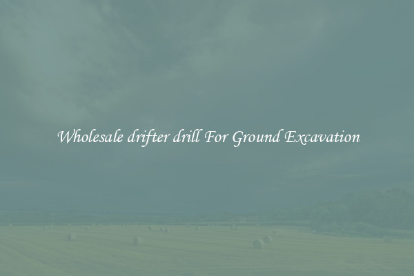 Wholesale drifter drill For Ground Excavation