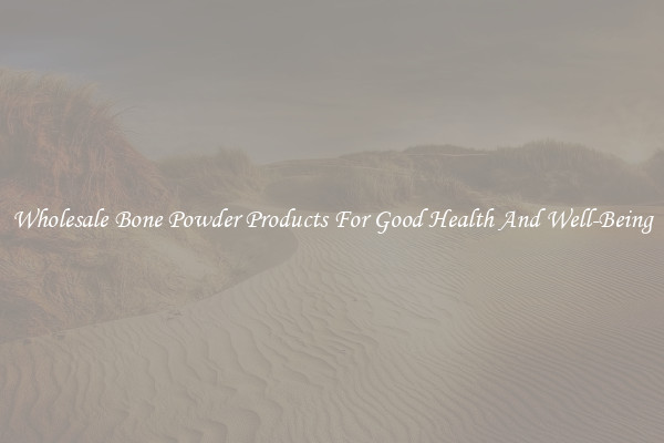Wholesale Bone Powder Products For Good Health And Well-Being