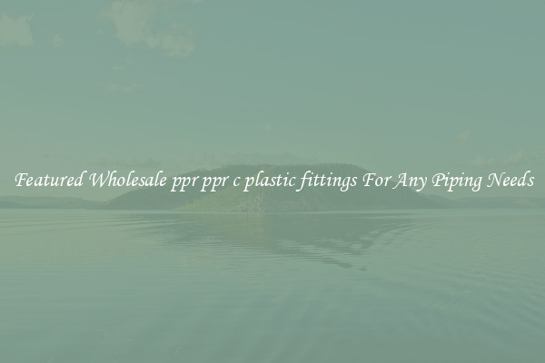 Featured Wholesale ppr ppr c plastic fittings For Any Piping Needs