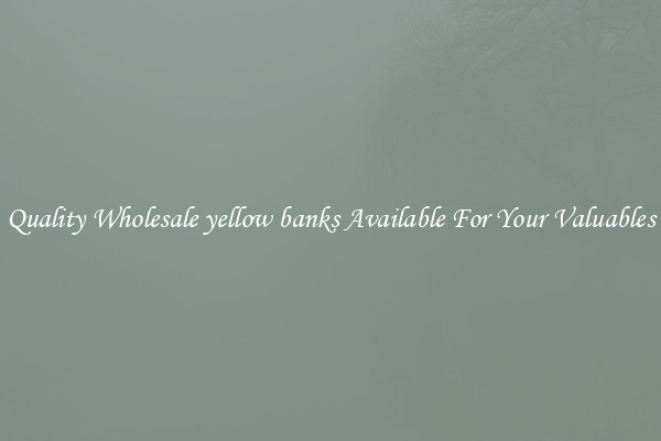 Quality Wholesale yellow banks Available For Your Valuables