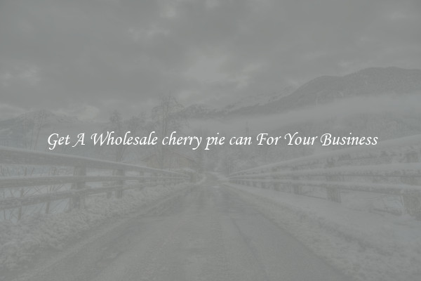 Get A Wholesale cherry pie can For Your Business