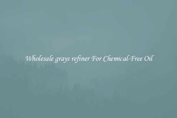 Wholesale grays refiner For Chemical-Free Oil