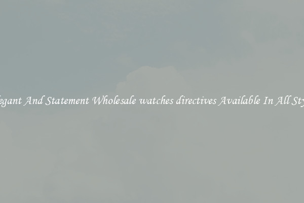 Elegant And Statement Wholesale watches directives Available In All Styles