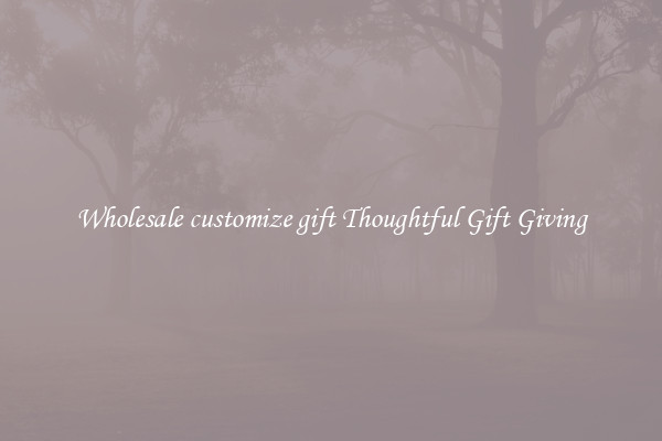 Wholesale customize gift Thoughtful Gift Giving